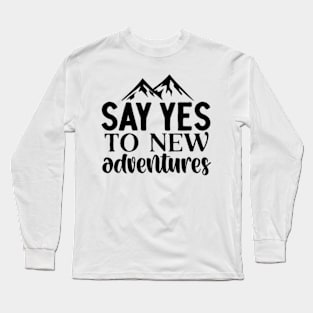 Say Yes To New Adventures Long Sleeve T-Shirt